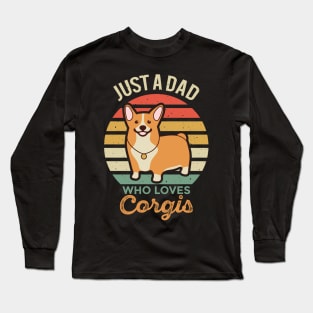 Just a Dad Who Loves Corgis Long Sleeve T-Shirt